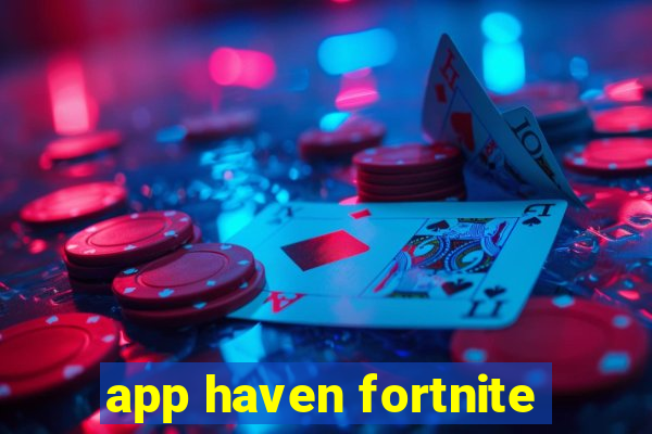 app haven fortnite